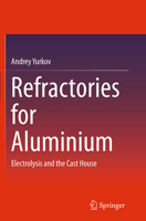 Refractories for Aluminium: Electrolysis and the Cast House 3319349341 Book Cover
