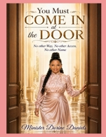 You Must Come In the Door: No Other Way, No Other Access, No Other Name B0GZ89XSQC Book Cover
