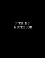 F*CKING NOTEBOOK :: Journal, Notebook, for your daily shit, Page: 100, Size: 8.5 * 11 inch. Ruled. 1675432570 Book Cover