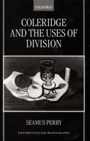 Coleridge and the Uses of Division (Oxford English Monographs) 0198183976 Book Cover