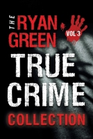 The Ryan Green True Crime Collection: Volume 3 107840075X Book Cover