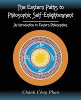 The Eastern Paths to Philosophic Self-Enlightenment: An Introduction to Eastern Philosophies 0787289353 Book Cover