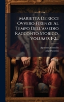 Marietta De'ricci Ovvero Firenze Al Tempo Dell'assedio Racconto Storico, Volumes 1-2... 1024624145 Book Cover