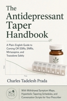 The Antidepressant Taper Handbook: A Plain-English Guide to Coming Off SSRIs, SNRIs, Mirtazapine, and Trazodone Safely B0H9LJNGNC Book Cover