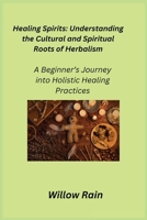 Healing Spirits: A Beginner's Journey into Holistic Healing Practices 1806352087 Book Cover