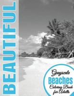 Beautiful Grayscale Beaches Adult Coloring Book: (grayscale Coloring) (Art Therapy) (Adult Coloring Book) (Realistic Photo Coloring) (Relaxation) 1536966312 Book Cover