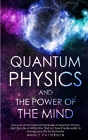 - Quantum Physics and the Power of the Mind -: Discover all the important features of Quantum Physics and the Law of Attraction, find out how it really works to change your life for the better. 1801444900 Book Cover