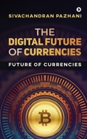 The Digital Future of Currencies: Future of Currencies 1648997384 Book Cover