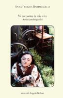 Vi racconto la mia vita: Scritti Autobiografici 1537717715 Book Cover