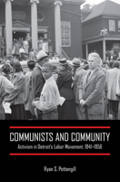 Communists and Community: Activism in Detroit's Labor Movement, 1941-1956 1439919054 Book Cover