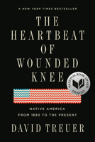 The Heartbeat of Wounded Knee: Native America from 1890 to the Present 1594633150 Book Cover