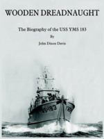 Wooden Dreadnaught: The Biography Of The Uss Yms 183 1418412457 Book Cover
