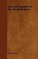 Lays and Legends of the Weald of Kent 1241093415 Book Cover