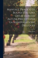 Manuale Pratico Di Buona Coltura Degli Ulivi Ed Alcuni Precetti Per La Manipolazione Dell'olio 102242758X Book Cover
