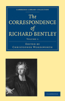 The Correspondence of Richard Bentley: Volume 1 110800055X Book Cover