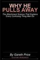 Why He Pulls Away: The Attachment Science That Explains Every Confusing Thing Men Do: Understanding Male Psychology, Attachment Styles, and How to Create the Deep Connection You Deserve B0H223LW54 Book Cover