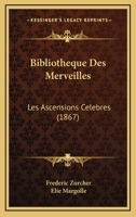 Bibliotheque Des Merveilles: Les Ascensions Celebres (1867) 1167654072 Book Cover