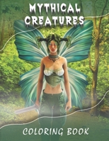 Mythical Creatures Coloring Book: A collection of Mythical Animals coloring pages, Pegasus, Unicorn, Dragon, Hydra, Centaur, Phoenix, Mermaids & Much ... Adults and kids o Relax and Relieve Stress. B09DFSHDPY Book Cover