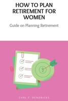 How to Plan Retirement for Women: Guide on Planning Retirement B0CQ4RQ1VM Book Cover