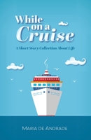 While on a Cruise: A Short Story Collection About Life 1525552953 Book Cover