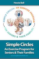 Simple Circles: An Exercise Program for Seniors & Their Families 1463653875 Book Cover