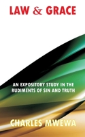 LAW & GRACE: An Expository Study in the Rudiments of Sin and Truth 1988251427 Book Cover