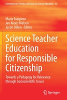 Science Teacher Education for Responsible Citizenship: Towards a Pedagogy for Relevance through Socioscientific Issues 3030402282 Book Cover