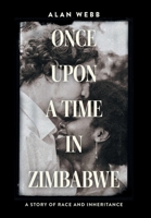 Once Upon a Time in Zimbabwe: A Story of Race and Inheritance 103917907X Book Cover