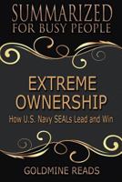 Summary: Extreme Ownership - Summarized for Busy People: How U.S. Navy Seals Lead and Win: Based on the Book by Jocko Willink and Leif Babin 1725528894 Book Cover