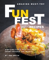 Amazing Must-Try Fun Fest Recipes: Amazing Food Fest Recipes from around the World 1393112137 Book Cover