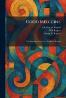 Good Medicine: The Illustrated Letters of Charles M. Russell 1025686233 Book Cover