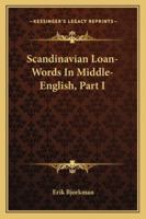 Scandinavian Loan-Words in Middle English, Part I 1016660979 Book Cover