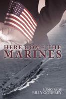 Here Come the Marines: Memoirs of Billy Godfrey 142691315X Book Cover