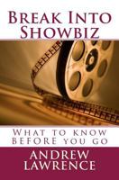 Break Into Showbiz: What to Know Before You Go 1482785013 Book Cover