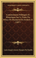 Commentaires Politiques Et Historiques Sur Le Traite Du Prince De Machiavel De Frederic II (1827) 1142632202 Book Cover