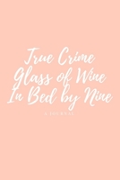 True Crime Glass of Wine In Bed by Nine: True Crime Journal Notebook Diary Planner 1677820381 Book Cover