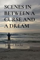 SCENES IN BETWEEN A CURSE AND A DREAM B0DS53NBLV Book Cover