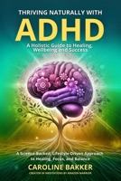 Thriving Naturally with ADHD: A Holistic Guide to Healing, Wellbeing and Success 9696192436 Book Cover