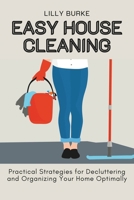 Easy House Cleaning: Practical Strategies for Decluttering and Organizing Your Home Optimally B0CN4P9YRY Book Cover