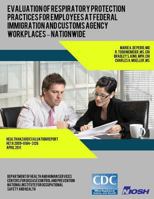 Evaluation of Respiratory Protection Practices for Employees at Federal Immigration and Customs Agency Workplaces - Nationwide 1493565001 Book Cover