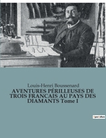 AVENTURES PÉRILLEUSES DE TROIS FRANCAIS AU PAYS DES DIAMANTS Tome I B0BT6MXFGH Book Cover