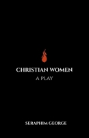 Christian Women: A Play B0FNCVBSNT Book Cover