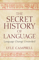 The Secret History of Language: Language Change Unraveled 1009757997 Book Cover