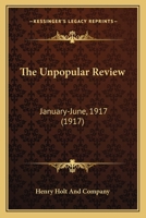 The Unpopular review, January-June 1917 Volume 7 1247827984 Book Cover