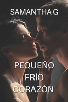 PEQUEÑO FRÍO CORAZÓN: La Novela Erótica Con El Toque Thriller Por Excelencia. (Spanish Edition) B0B2HG8B8K Book Cover
