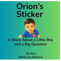 Orion's Sticker: A Story About A Little Boy and A Big Question B0H366N1Y3 Book Cover