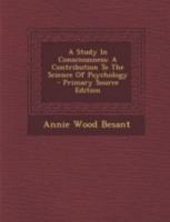A Study In Consciousness - A Contribution To The Science Of Psychology (1904) 1891396412 Book Cover