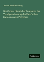 Der Census räumlicher Complexe, der Verallgemeinerung des Euler'schen Satzes von den Polyedern 3388467064 Book Cover