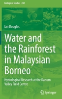 Water and the Rainforest in Malaysian Borneo: Hydrological Research at the Danum Valley Field Studies Center 3030915425 Book Cover