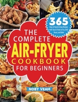 The Complete Air-Fryer Cookbook for Beginners: 365 Days of Quick & Easy Recipes with Tips & Tricks to Fry, Grill, Roast, and Bake 1804141038 Book Cover